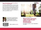 José Manuel Villanueva Rodríguez - Desarrollo Humano, ¿Una Cruzada por salvar a la humanidad?