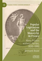 Bernard Rulof - Popular Legitimism and the Monarchy in France