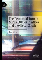 Last Moyo - The Decolonial Turn in Media Studies in Africa and the Global South