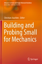 Christia Joachim, Christian Joachim - Building and Probing Small for Mechanics