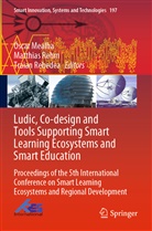 Óscar Mealha, Traian Rebedea, Matthia Rehm, Matthias Rehm - Ludic, Co-design and Tools Supporting Smart Learning Ecosystems and Smart Education