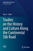 Xia Li, Xiao Li - Studies on the History and Culture Along the Continental Silk Road