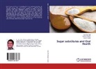 Gaurav Gupta, Arun Paul EM, Deepa Prakash - Sugar substitutes and Oral Health