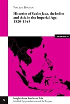 Vincent Houben - Histories of Scale: Java, the Indies and Asia in the Imperial Age, 1820-1945