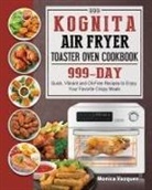 Monica Vazquez - 999 Kognita Air Fryer Toaster Oven Cookbook