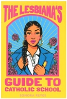 Sonora Reyes - The Lesbiana's Guide to Catholic School