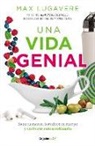 Max Lugavere - Una vida genial: Sana tu mente, fortalece tu cuerpo y vuélvete extraordinario / The Genius Life: Heal Your Mind, Strengthen Your Body, and Become Extraordinary