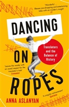 Anna Aslanyan, Aslanyan Anna - Dancing on Ropes
