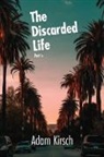 Adam Kirsch - The Discarded Life