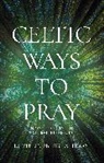 Ruth Lindberg Pattison - Celtic Ways to Pray