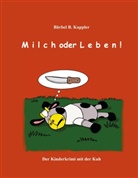 Bärbel B Kappler, Bärbel B. Kappler - Milch oder Leben!