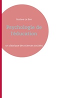 Gustave Le Bon - Psychologie de l'éducation