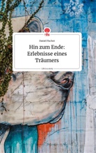 Daniel Fischer - Hin zum Ende: Erlebnisse eines Träumers. Life is a Story - story.one
