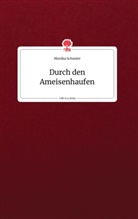 Monika Schuster - Durch den Ameisenhaufen. Life is a Story - story.one