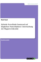 René Faust - Hybride Ferrofluide basierend auf länglichen Nanoobjekten. Untersuchung der Magnetoviskosität