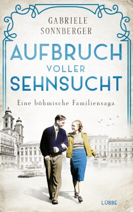 Gabriele Sonnberger - Aufbruch voller Sehnsucht - Eine böhmische Familiensaga. Roman
