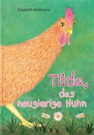 Elisabeth Arztmann - Tilda, das neugierige Huhn