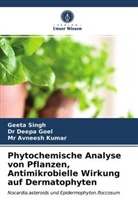 Avneesh Kumar, Mr Avneesh Kumar, Deepa Goel, D Deepa Goel, Dr Deepa Goel, Geet Singh... - Phytochemische Analyse von Pflanzen, Antimikrobielle Wirkung auf Dermatophyten