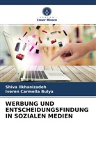 Iveren Carmella Bulya, Shiv Ilkhanizadeh, Shiva Ilkhanizadeh - WERBUNG UND ENTSCHEIDUNGSFINDUNG IN SOZIALEN MEDIEN