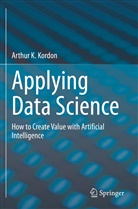 Arthur K Kordon, Arthur K. Kordon - Applying Data Science