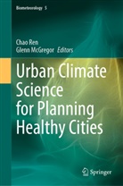 Mcgregor, McGregor, Glenn McGregor, Cha Ren, Chao Ren - Urban Climate Science for Planning Healthy Cities