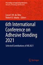 Robert D. Adams, D Adams, D Adams, Lucas F. M. da Silva, Luca F M da Silva, Lucas F M da Silva - 6th International Conference on Adhesive Bonding 2021