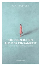 G K Ruediger, G. K. Ruediger - Morsezeichen aus der Einsamkeit