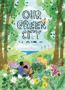 Tanya Lloyd Kyi, Tanya Lloyd/ Larmour Kyi, Colleen Larmour, Tanya Lloyd Kyi, Colleen Larmour - Our Green City