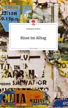 Stephanie Lindner - Risse im Alltag. Life is a Story - story.one