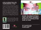 Arshad Anjum, M. Faisal Siddiqui, MD. SHADAB RAHEEL - ACIDE CHLOROACÉTIQUE CHEZ LES RATS ALBINOS : EFFETS ET CORRÉLATION AVEC LE MDA