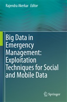 Rajendr Akerkar, Rajendra Akerkar - Big Data in Emergency Management: Exploitation Techniques for Social and Mobile Data