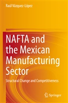 Raúl Vázquez-López - NAFTA and the Mexican Manufacturing Sector