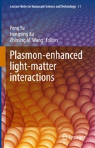 Zhiming M Wang, Zhiming M. Wang, Hongxin Xu, Hongxing Xu, Peng Yu - Plasmon-enhanced light-matter interactions