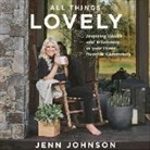 Jenn Johnson - All Things Lovely Lib/E: Inspiring Health and Wholeness in Your Home, Heart, and Community (Hörbuch)