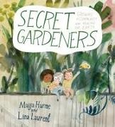 Maija Hurme, Maija Hurne, Lina Laurent, Maija Hurme - Secret Gardeners - Growing a Community and Healing the Earth