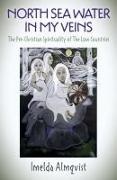 Imelda Almqvist,  Almqvist Imelda - North Sea Water in My Veins - The Pre-Christian Spirituality of The Low Countries
