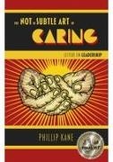 Phillip Kane,  Kane Phillip - Not So Subtle Art of Caring, The - Letters on Leadership