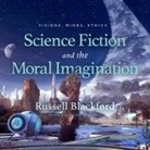 Russell Blackford, John Lescault - Science Fiction and the Moral Imagination Lib/E: Visions, Minds, Ethics (Hörbuch)
