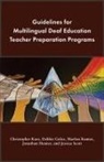 Debbie Golos, Jonathan Henner, Marlon Kuntze, Christopher Kurz, Christopher/ Golos Kurz, Jessica Scott - Guidelines for Multilingual Deaf Education Teacher Preparation Program