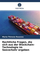 Maria-Thiresia Roussou - Rechtliche Fragen, die sich aus der Blockchain-Technologie im Seeverkehr ergeben