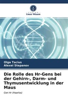 Alexei Stepanov, Olg Tacius, Olga Tacius - Die Rolle des Hr-Gens bei der Gehirn-, Darm- und Thymusentwicklung in der Maus