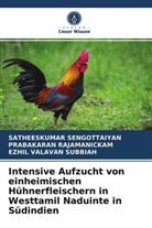 PRABAKARA RAJAMANICKAM, PRABAKARAN RAJAMANICKAM, Satheeskuma Sengottaiyan, Satheeskumar Sengottaiyan, Ezhil Valavan Subbiah - Intensive Aufzucht von einheimischen Hühnerfleischern in Westtamil Naduinte in Südindien