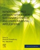 Shamik Chowdhury, Shamik (Assistant Professor in the School of Environmental Science and Engineering Chowdhury, Mu Naushad, Mu. Naushad, Mu. (Associate Professor in the Department of Chemistry Naushad, Mu. (Full Professor Naushad... - Nanostructured Carbon Nitrides for Sustainable Energy and Environmental Applications