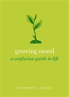 Stephen C. Angle, Stephen C. (Director of the Fries Center fo Angle, Stephen C. (Director of the Fries Center for Global Studies Angle - Growing Moral