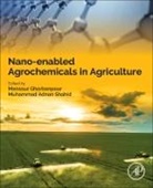 Mansour (Associate Professor Ghorbanpour, Mansour (Department of Medicinal Plan Ghorbanpour, Muhammad Adnan Shahid, Muhammad (Horticultural Sciences Department Adnan Shahid, Muhammad Adnan (Horticultural Sciences Department Adnan Shahid, Mansour Ghorbanpour... - Nano-Enabled Agrochemicals in Agriculture