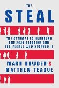 Mark Bowden, Matthew Teague - The Steal - The Attempt to Overturn the 2020 Election and the People Who Stopped It