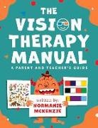 Normanie McKenzie - The Vision Therapy Manual: A Parent and Teacher's Guide