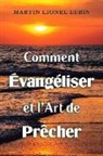 Martin Lionel Lubin - Comment Évangéliser Et l'Art de Prêcher