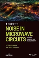 Peter Heymann, Matthias Rudolph, Rudolph Matthias - A Guide to Noise in Microwave Circuits