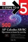 Inc Anaxos, Inc. Anaxos, Inc. Anaxos - 5 Steps to a 5: 500 AP Calculus AB/BC Questions to Know by Test Day, Fourth Edition